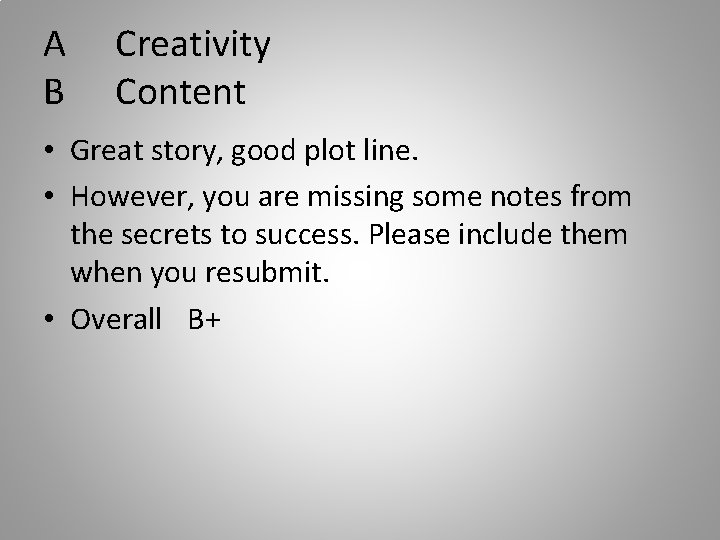 A B Creativity Content • Great story, good plot line. • However, you are