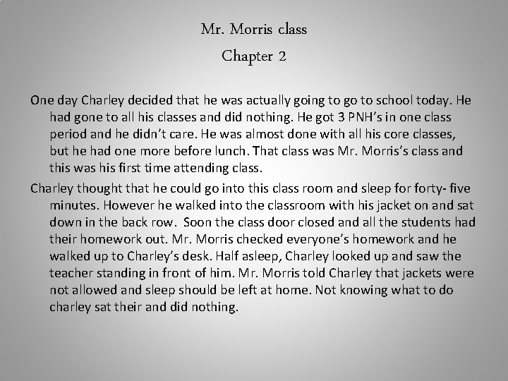 Mr. Morris class Chapter 2 One day Charley decided that he was actually going