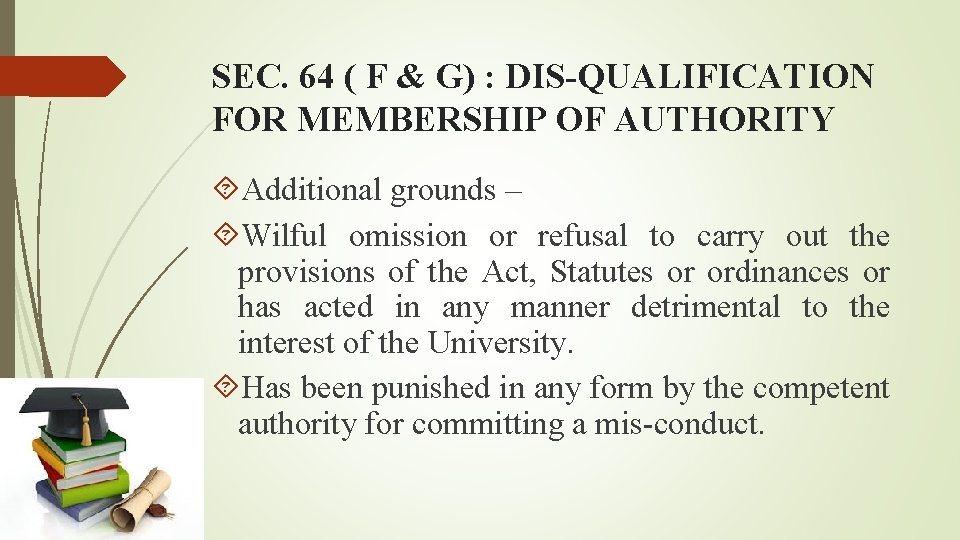 SEC. 64 ( F & G) : DIS-QUALIFICATION FOR MEMBERSHIP OF AUTHORITY Additional grounds