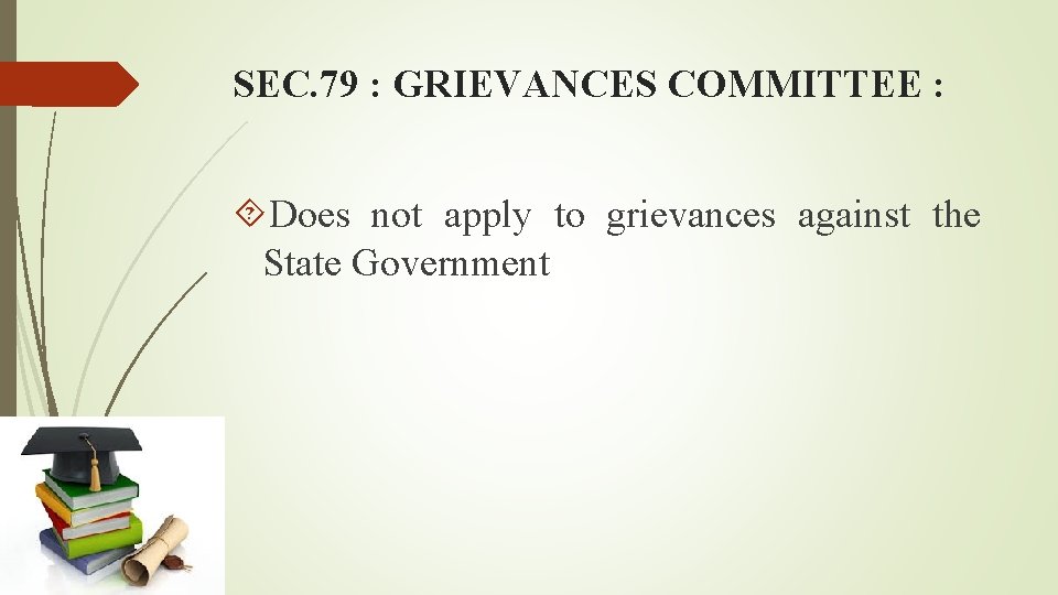 SEC. 79 : GRIEVANCES COMMITTEE : Does not apply to grievances against the State