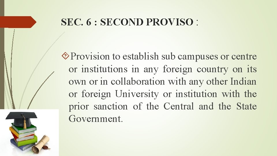 SEC. 6 : SECOND PROVISO : Provision to establish sub campuses or centre or
