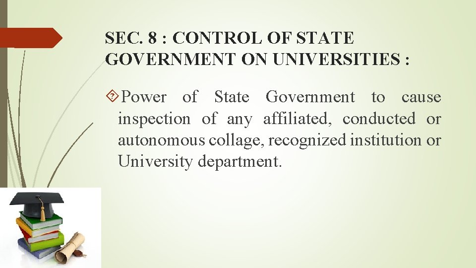 SEC. 8 : CONTROL OF STATE GOVERNMENT ON UNIVERSITIES : Power of State Government