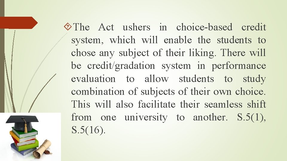  The Act ushers in choice-based credit system, which will enable the students to