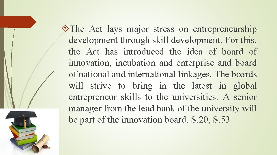  The Act lays major stress on entrepreneurship development through skill development. For this,