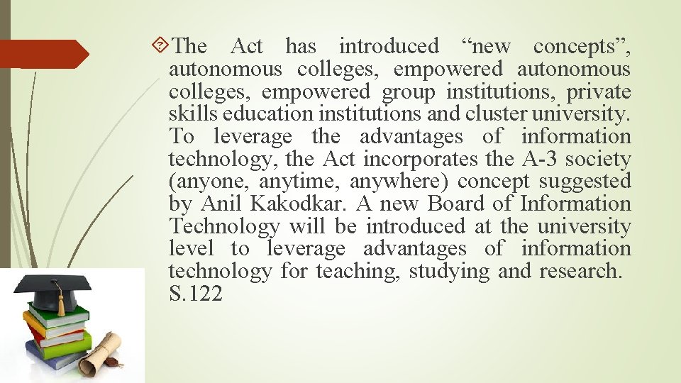  The Act has introduced “new concepts”, autonomous colleges, empowered group institutions, private skills