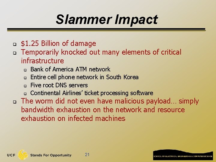 Slammer Impact q q $1. 25 Billion of damage Temporarily knocked out many elements