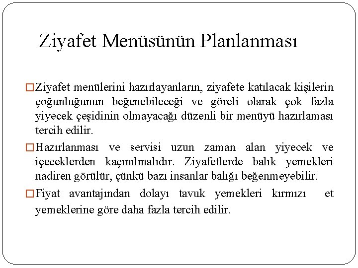 Ziyafet Menüsünün Planlanması � Ziyafet menülerini hazırlayanların, ziyafete katılacak kişilerin çoğunluğunun beğenebileceği ve göreli