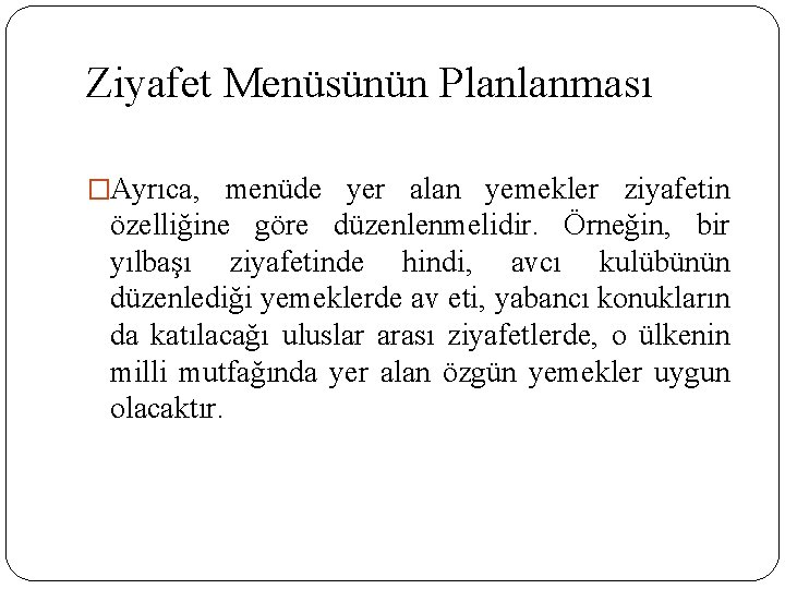 Ziyafet Menüsünün Planlanması �Ayrıca, menüde yer alan yemekler ziyafetin özelliğine göre düzenlenmelidir. Örneğin, bir