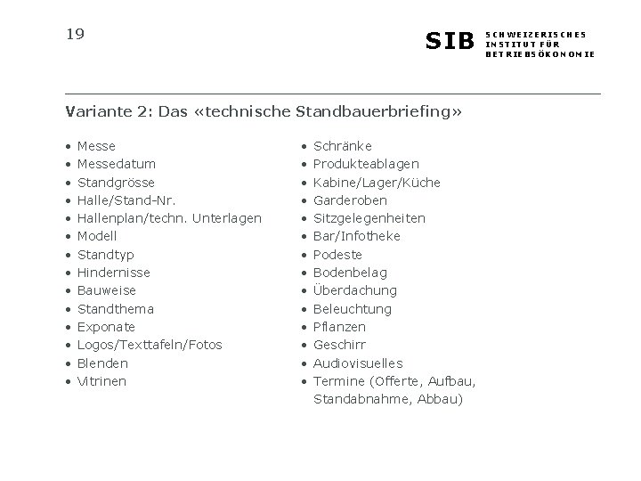 19 SIB Variante 2: Das «technische Standbauerbriefing» • • • • Messedatum Standgrösse Halle/Stand-Nr.