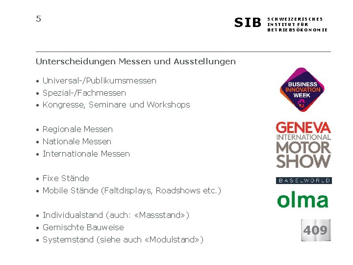 5 SIB SCHWEIZERISCHES INSTITUT FÜR BETRIEBSÖKONOMIE Unterscheidungen Messen und Ausstellungen • Universal-/Publikumsmessen • Spezial-/Fachmessen