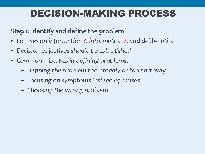 DECISION-MAKING PROCESS Step 1: Identify and define the problem • Focuses on information ?