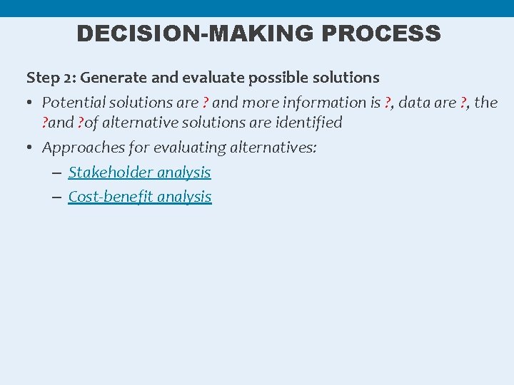DECISION-MAKING PROCESS Step 2: Generate and evaluate possible solutions • Potential solutions are ?
