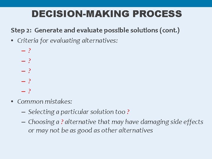 DECISION-MAKING PROCESS Step 2: Generate and evaluate possible solutions (cont. ) • Criteria for