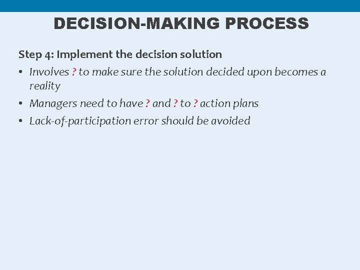DECISION-MAKING PROCESS Step 4: Implement the decision solution • Involves ? to make sure