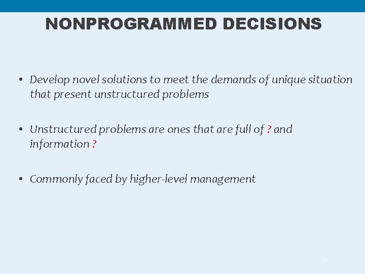 NONPROGRAMMED DECISIONS • Develop novel solutions to meet the demands of unique situation that