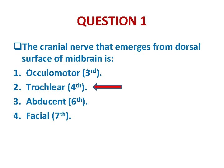 QUESTION 1 q. The cranial nerve that emerges from dorsal surface of midbrain is: QUESTION 1 q. The cranial nerve that emerges from dorsal surface of midbrain is: