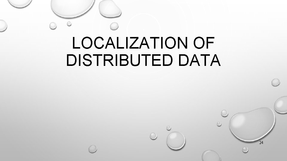 LOCALIZATION OF DISTRIBUTED DATA 24 