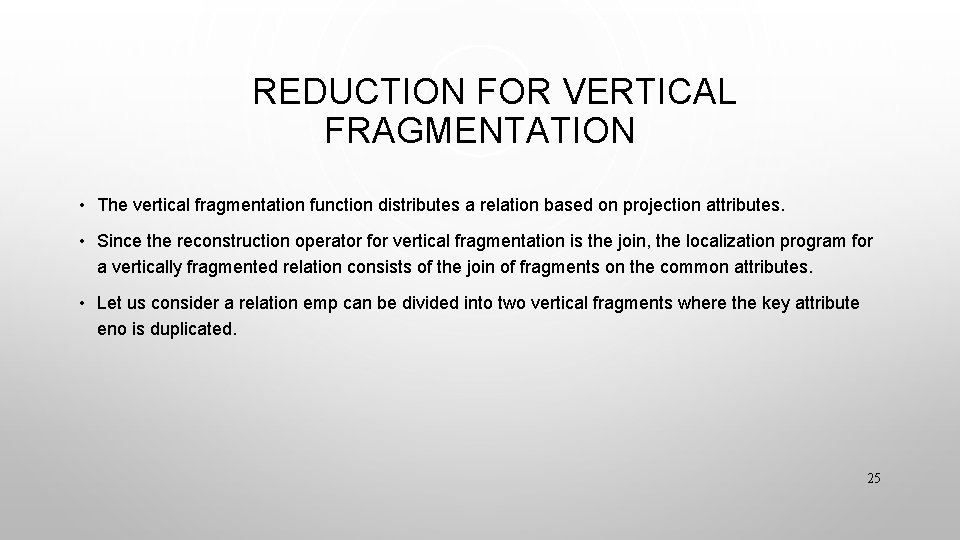 REDUCTION FOR VERTICAL FRAGMENTATION • The vertical fragmentation function distributes a relation based on