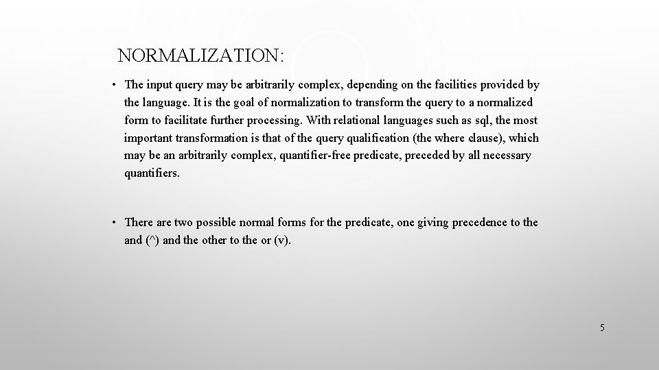 NORMALIZATION: • The input query may be arbitrarily complex, depending on the facilities provided