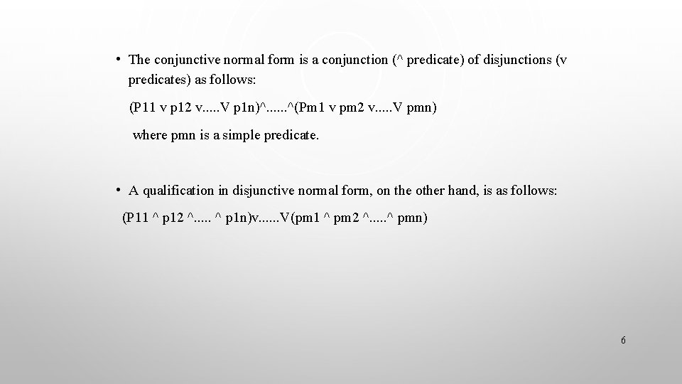  • The conjunctive normal form is a conjunction (^ predicate) of disjunctions (v