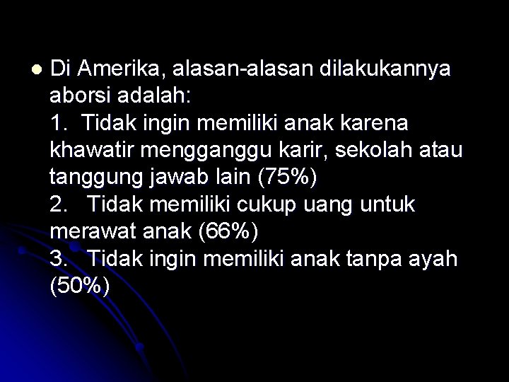 l Di Amerika, alasan-alasan dilakukannya aborsi adalah: 1. Tidak ingin memiliki anak karena khawatir