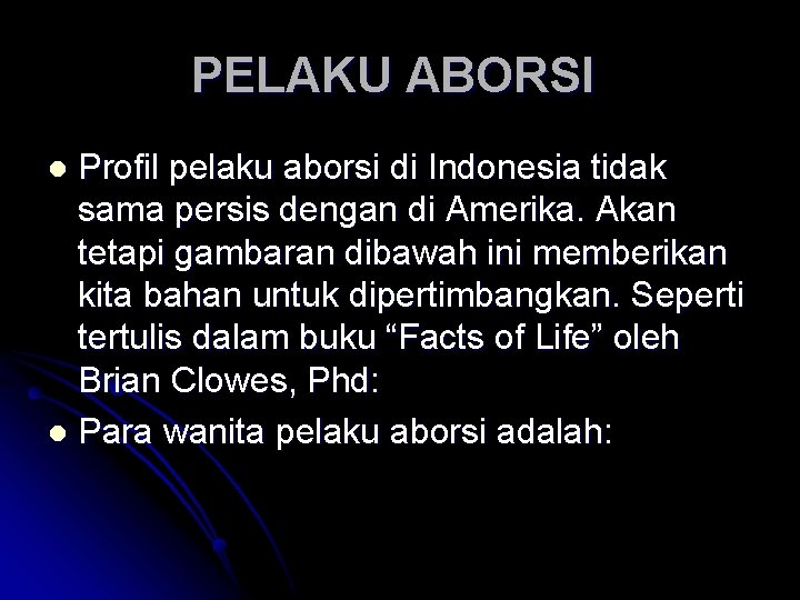 PELAKU ABORSI Profil pelaku aborsi di Indonesia tidak sama persis dengan di Amerika. Akan