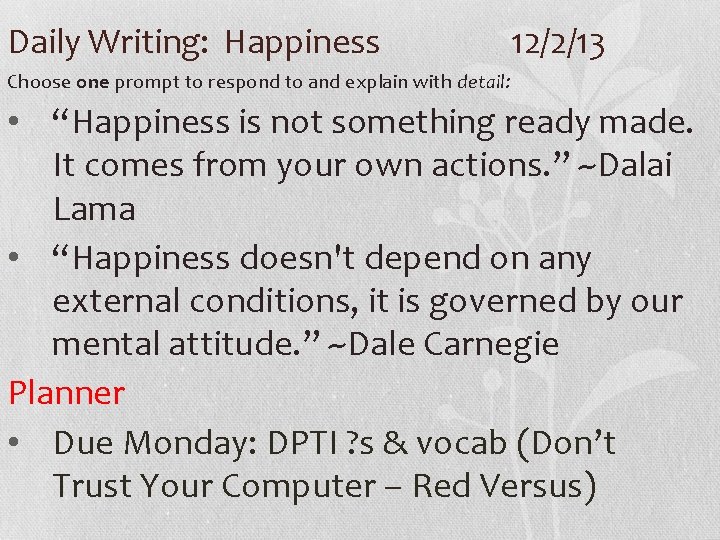 Daily Writing: Happiness 12/2/13 Choose one prompt to respond to and explain with detail: