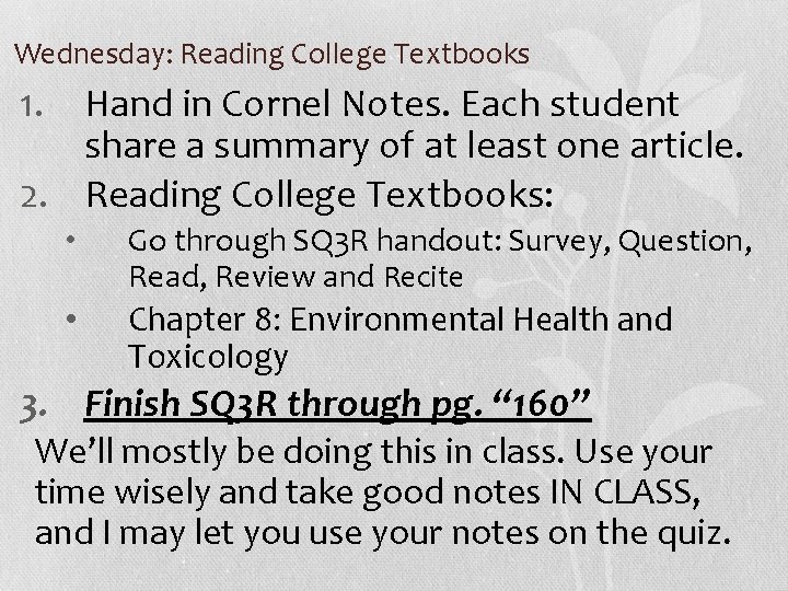 Wednesday: Reading College Textbooks 1. Hand in Cornel Notes. Each student share a summary