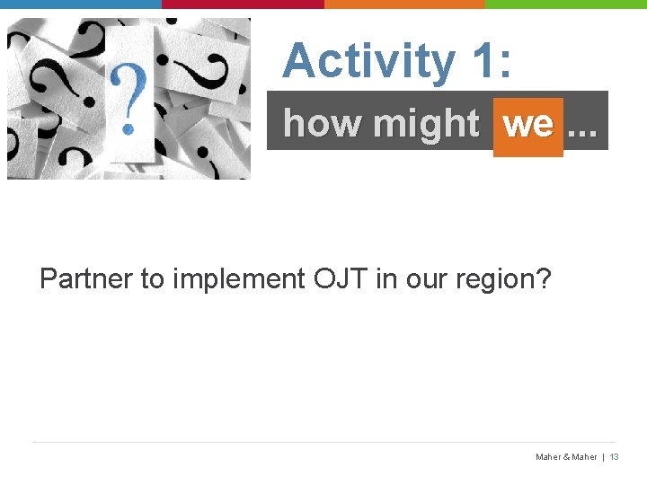 Activity 1: how might we. . . Partner to implement OJT in our region?