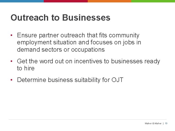 Outreach to Businesses • Ensure partner outreach that fits community employment situation and focuses