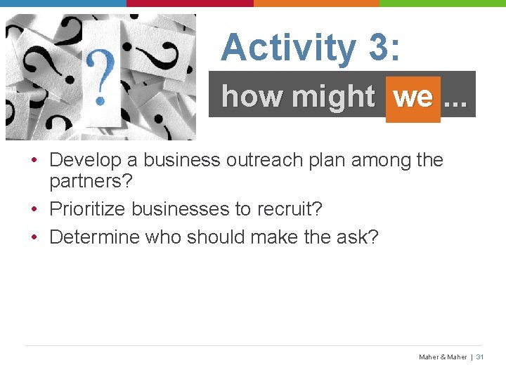 Activity 3: how might we. . . • Develop a business outreach plan among