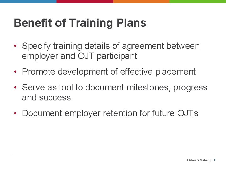 Benefit of Training Plans • Specify training details of agreement between employer and OJT