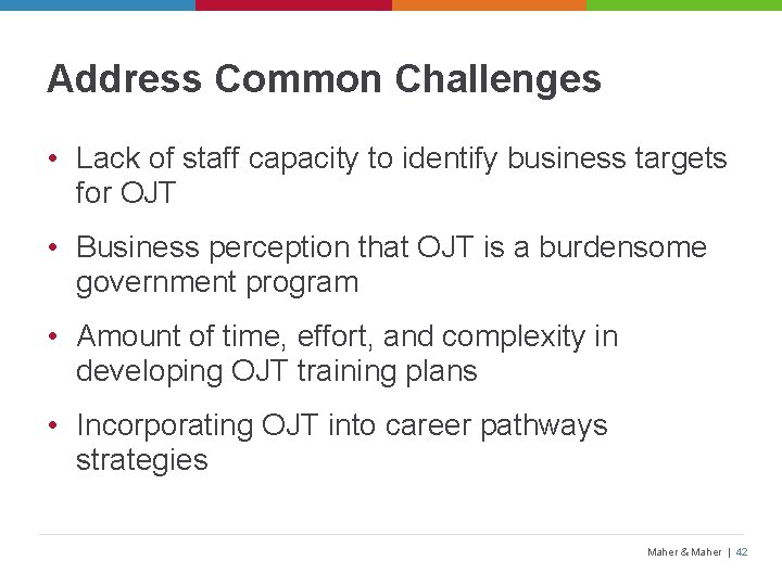 Address Common Challenges • Lack of staff capacity to identify business targets for OJT