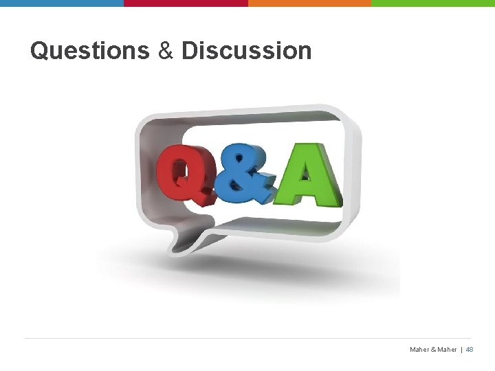 Questions & Discussion Maher & Maher | 48 