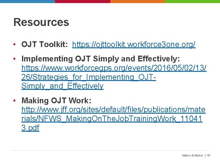 Resources • OJT Toolkit: https: //ojttoolkit. workforce 3 one. org/ • Implementing OJT Simply