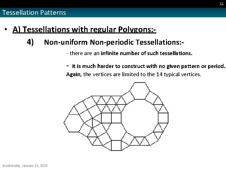 11 Tessellation Patterns • A) Tessellations with regular Polygons: 4) Non-uniform Non-periodic Tessellations: -