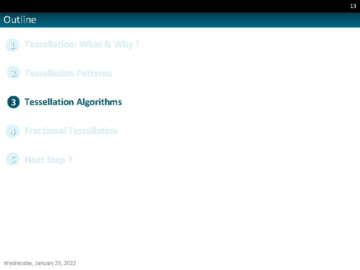 13 Outline 1 Tessellation: What & Why ? 2 Tessellation Patterns 3 Tessellation Algorithms
