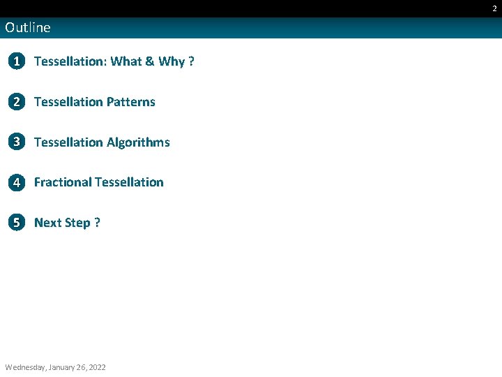 2 Outline 1 Tessellation: What & Why ? 2 Tessellation Patterns 3 Tessellation Algorithms