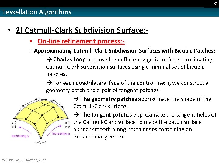 27 Tessellation Algorithms • 2) Catmull-Clark Subdivision Surface: • On-line refinement process: - Approximating