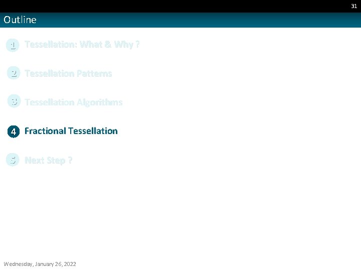 31 Outline 1 Tessellation: What & Why ? 2 Tessellation Patterns 3 Tessellation Algorithms