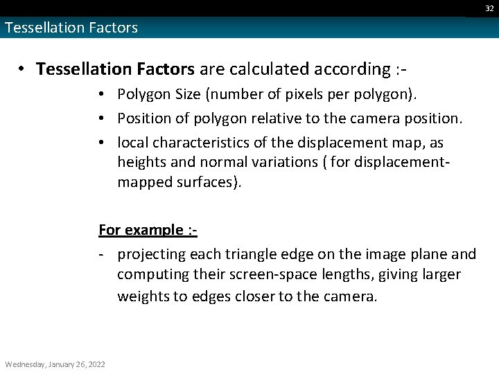 32 Tessellation Factors • Tessellation Factors are calculated according : • Polygon Size (number