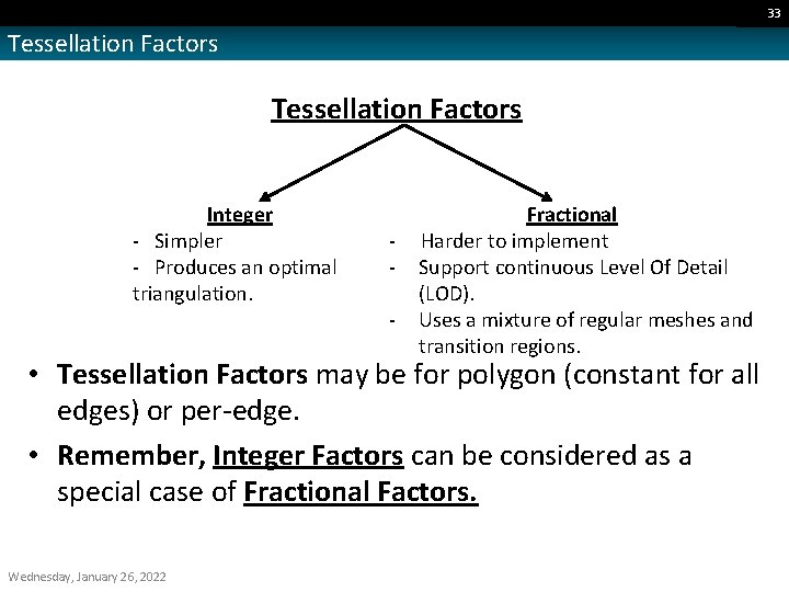 33 Tessellation Factors Integer - Simpler - Produces an optimal triangulation. - - Fractional