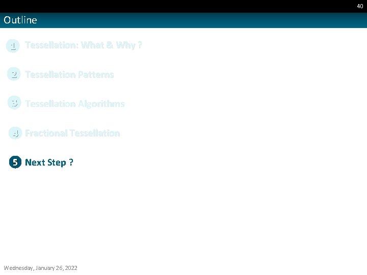 40 Outline 1 Tessellation: What & Why ? 2 Tessellation Patterns 3 Tessellation Algorithms