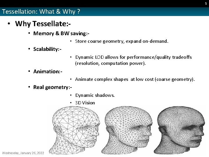 5 Tessellation: What & Why ? • Why Tessellate: • Memory & BW saving: