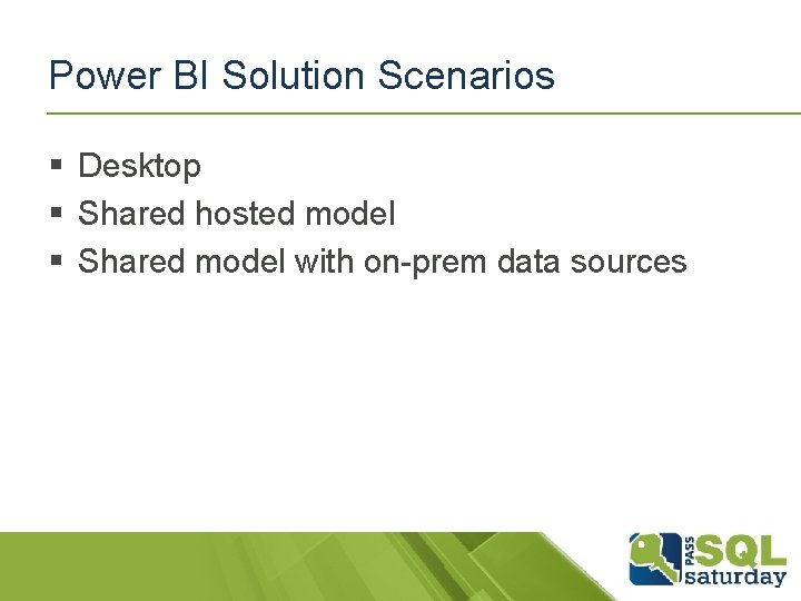 Power BI Solution Scenarios § Desktop § Shared hosted model § Shared model with