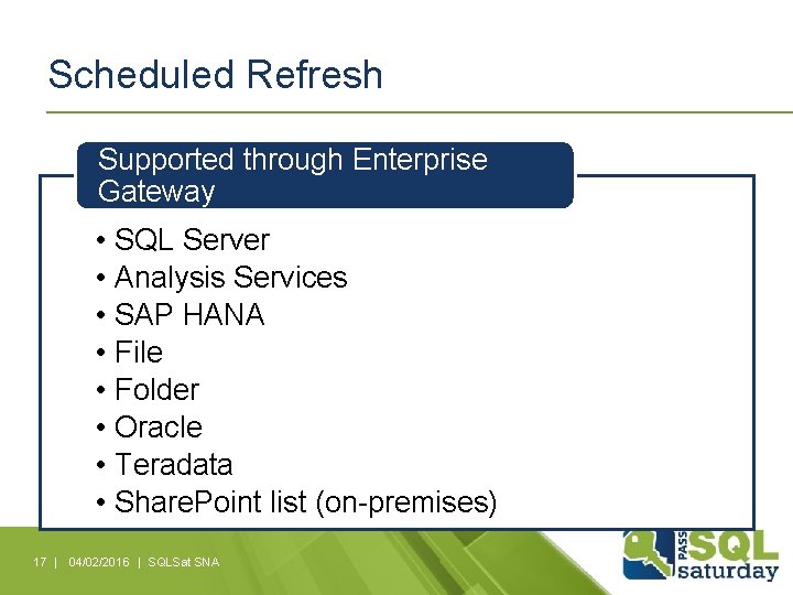 Scheduled Refresh Supported through Enterprise Gateway • • SQL Server Analysis Services SAP HANA