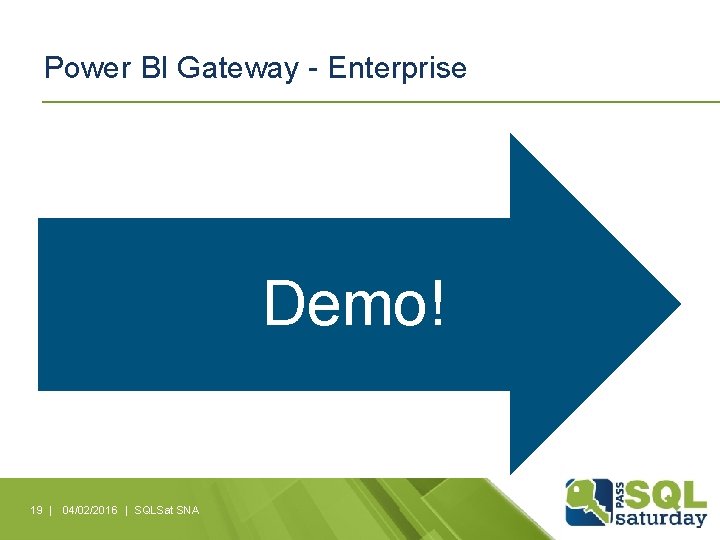 Power BI Gateway - Enterprise Demo! 19 | 04/02/2016 | SQLSat SNA 