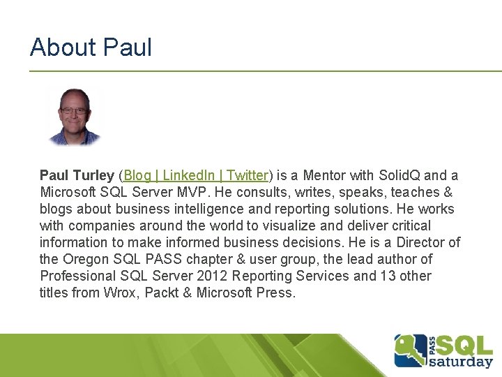 About Paul Turley (Blog | Linked. In | Twitter) is a Mentor with Solid.