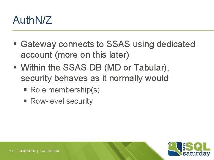Auth. N/Z § Gateway connects to SSAS using dedicated account (more on this later)