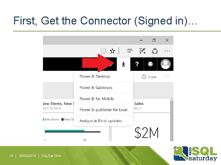 First, Get the Connector (Signed in)… 25 | 04/02/2016 | SQLSat SNA 